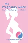 My Pregnancy Guide — Ensuring a Healthy Pregnancy and Labour by Dr (TCM) Attilio D’Alberto